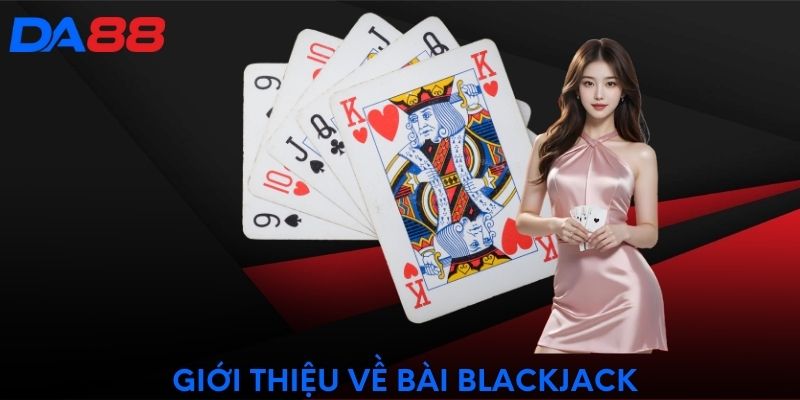 Giới thiệu về bài Blackjack