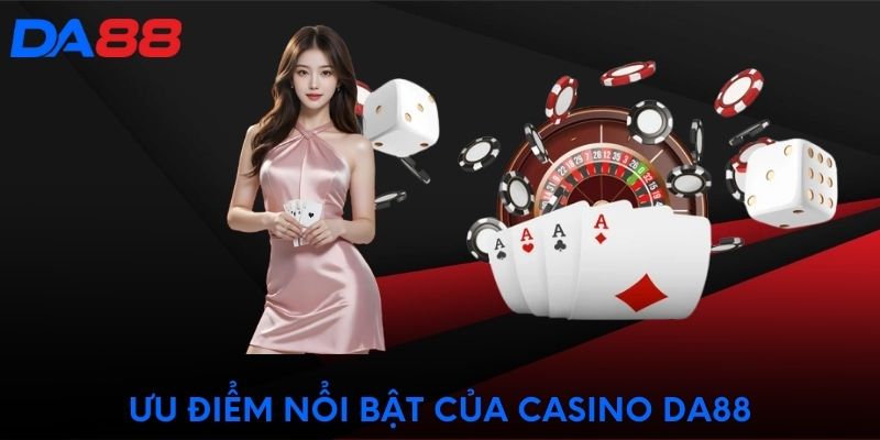 Ưu điểm nổi bật của casino DA88