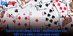 Cách chơi liêng DA88 - Hướng dẫn chi tiết từ a đến z