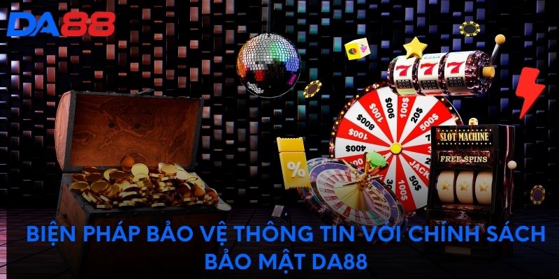 Biện pháp bảo vệ thông tin với chính sách bảo mật DA88