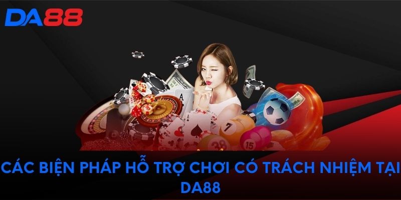 Các biện pháp hỗ trợ chơi có trách nhiệm tại DA88