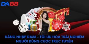 Đăng nhập DA88 - Tối ưu hóa trải nghiệm cược trực tuyến