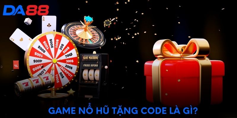 Game nổ hũ tặng code là gì?