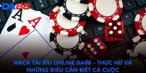 Hack tài xỉu online DA88 - Thực hư và những điều cần biết