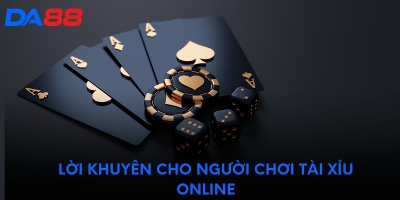 Lời khuyên cho người chơi tài xỉu online