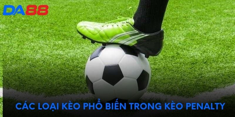 Các loại kèo phổ biến trong kèo Penalty