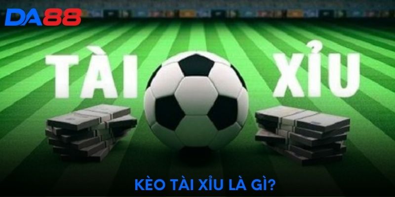 Kèo tài xỉu là gì?