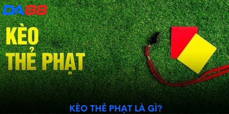 Kèo thẻ phạt là gì?