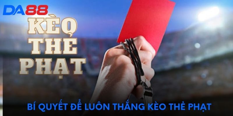 Bí quyết để luôn thắng kèo thẻ phạt