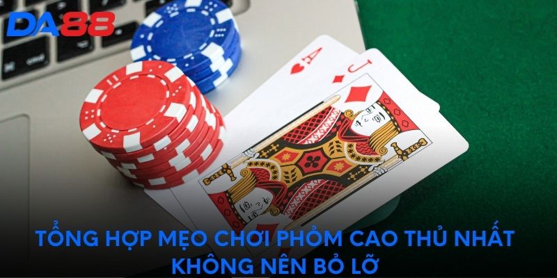 Tổng hợp mẹo chơi phỏm cao thủ nhất không nên bỏ lỡ