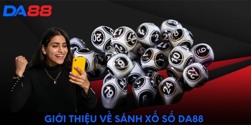 Giới thiệu về sảnh xổ số DA88