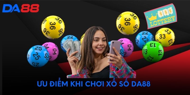 Ưu điểm khi chơi xổ số DA88